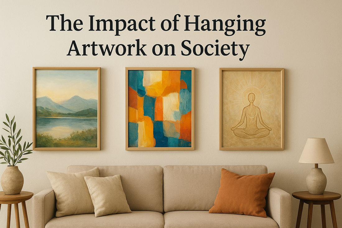 The Impact of Hanging Artwork on Society: How Wall Art Shapes Culture, Emotion, and Connection